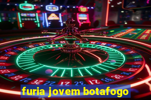 furia jovem botafogo